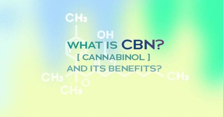 What is CBN? Cannabinol And It's Benefits?
