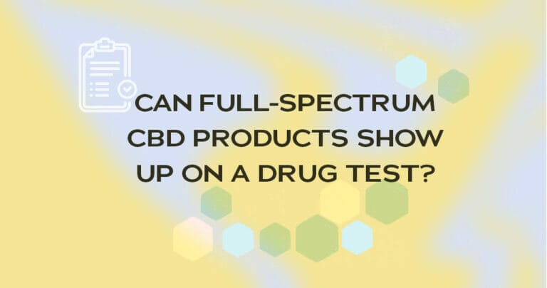 Can Full-Spectrum CBD Products Show Up on a Drug Test?