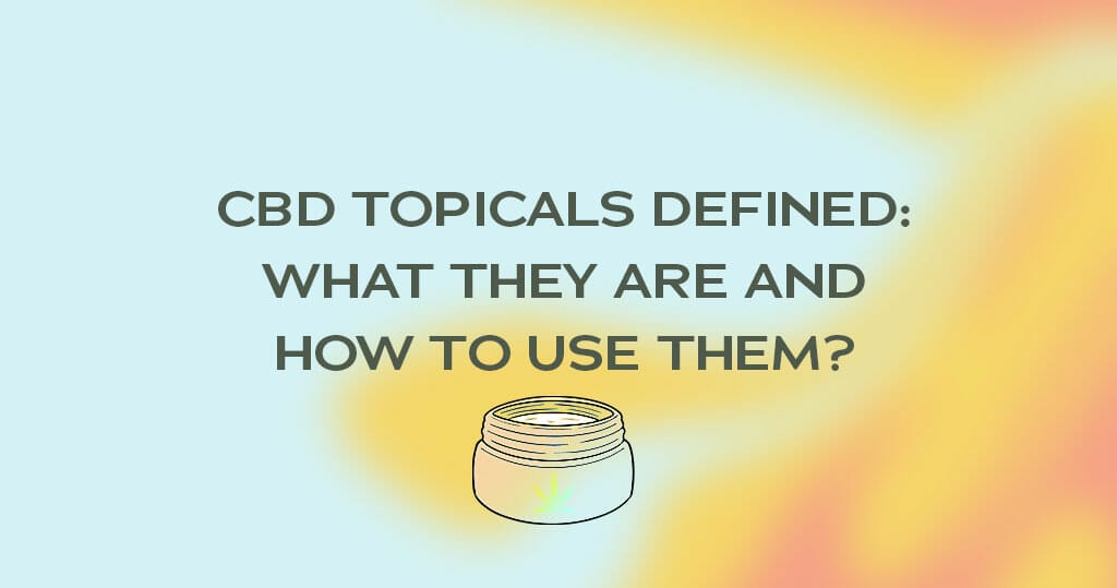 cbd topicals defined: What they are and how to use them?