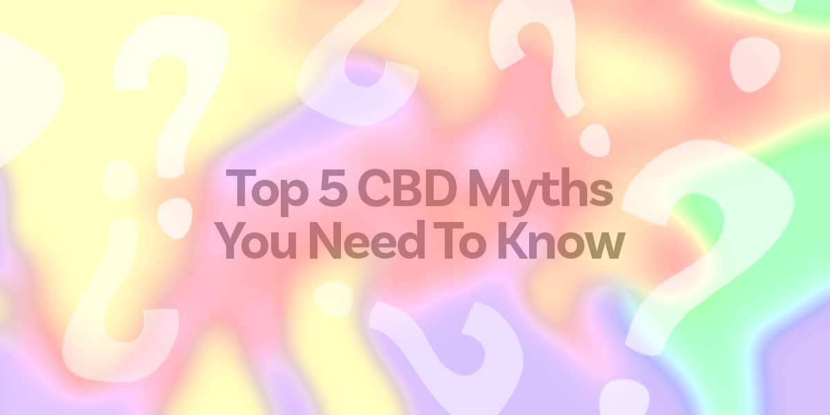 Top 5 CBD Myths You Need To Know Blog Graphic